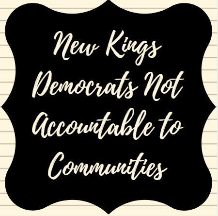 New Kings Democrats Not Accountable to Communities